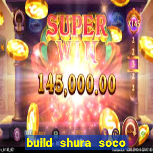 build shura soco furac o